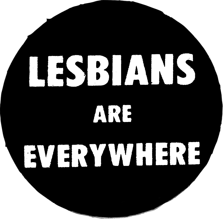 Lesbians are everywhere (c.1970s) Badge Collection, 4-30-07
