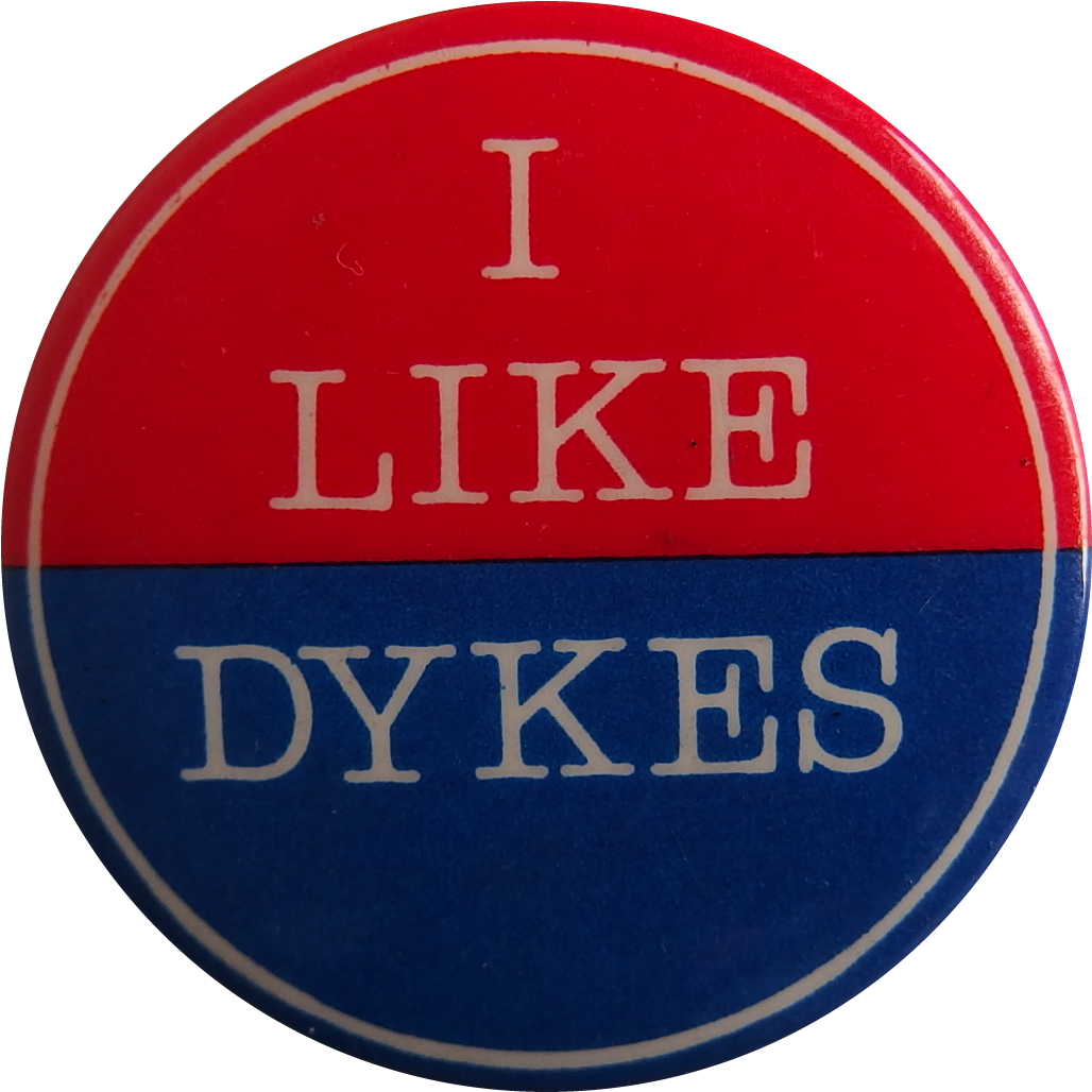 I Like Dykes, (n.d.) 5-45-10 Badge Collection