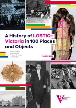 A History of LGBTIQ+ Victoria in 100 Places and Objects / Graham Willett, et. al (Melbourne, Victoria: Australian Queer Archives, 2021)